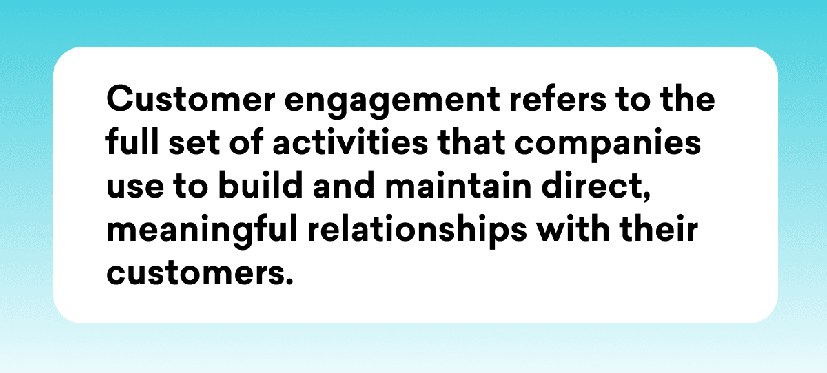 Definition of customer engagement: refers to the full set of activities that companies use to build user relationships