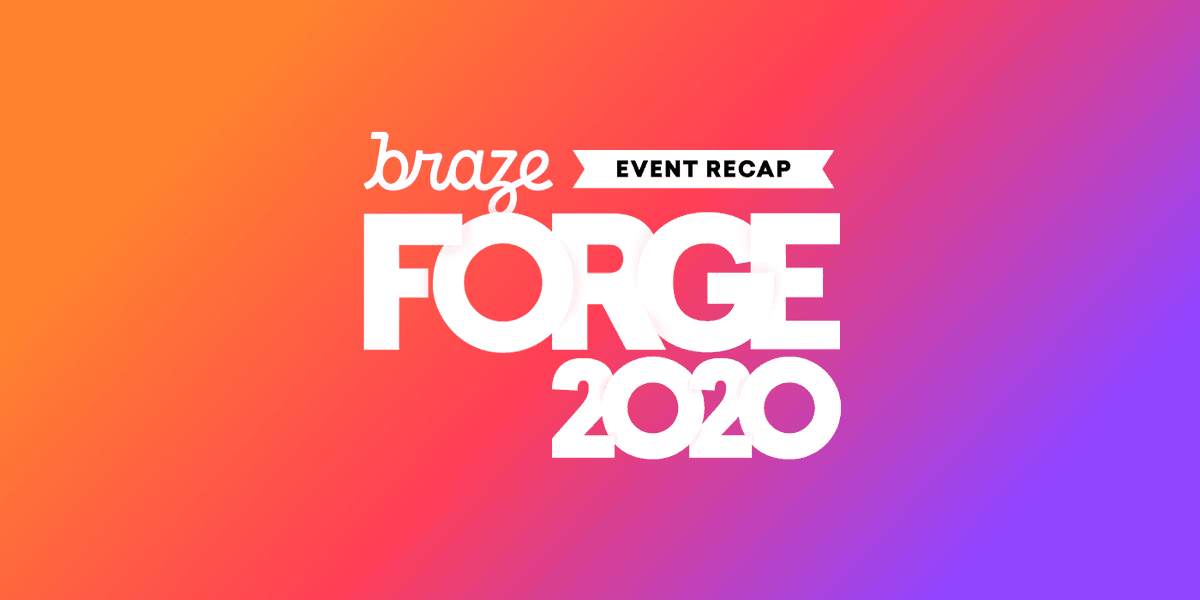 Exploring the Power of Braze at Forge 2020