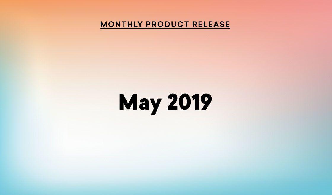 May 2019 Product Update: New Platforms and Channels and Partners—Oh My!