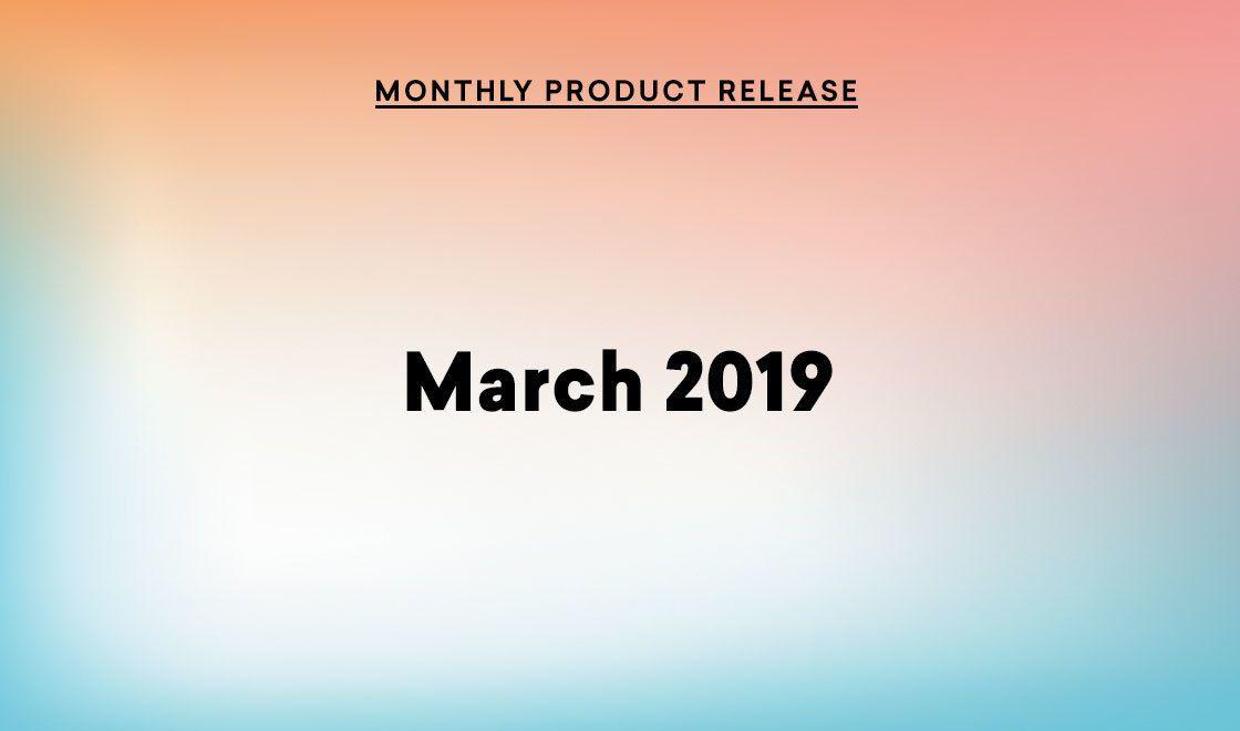 March 2019 Product Update: Ask–Don’t Guess–How Customers Want To Engage