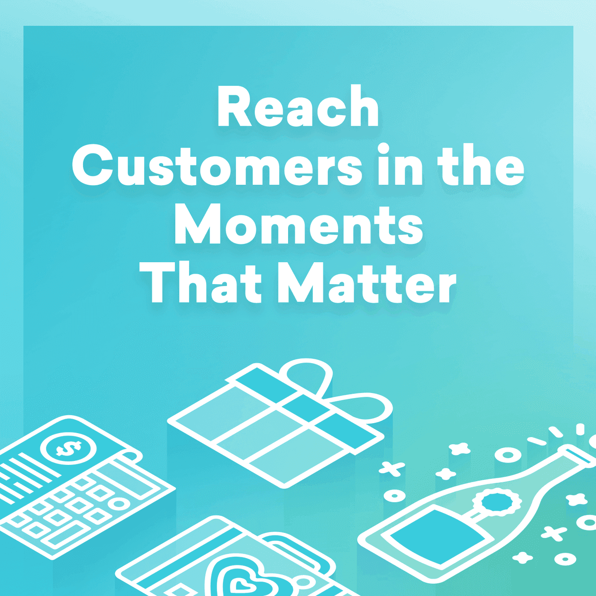 Reach Customers in the Moments That Matter