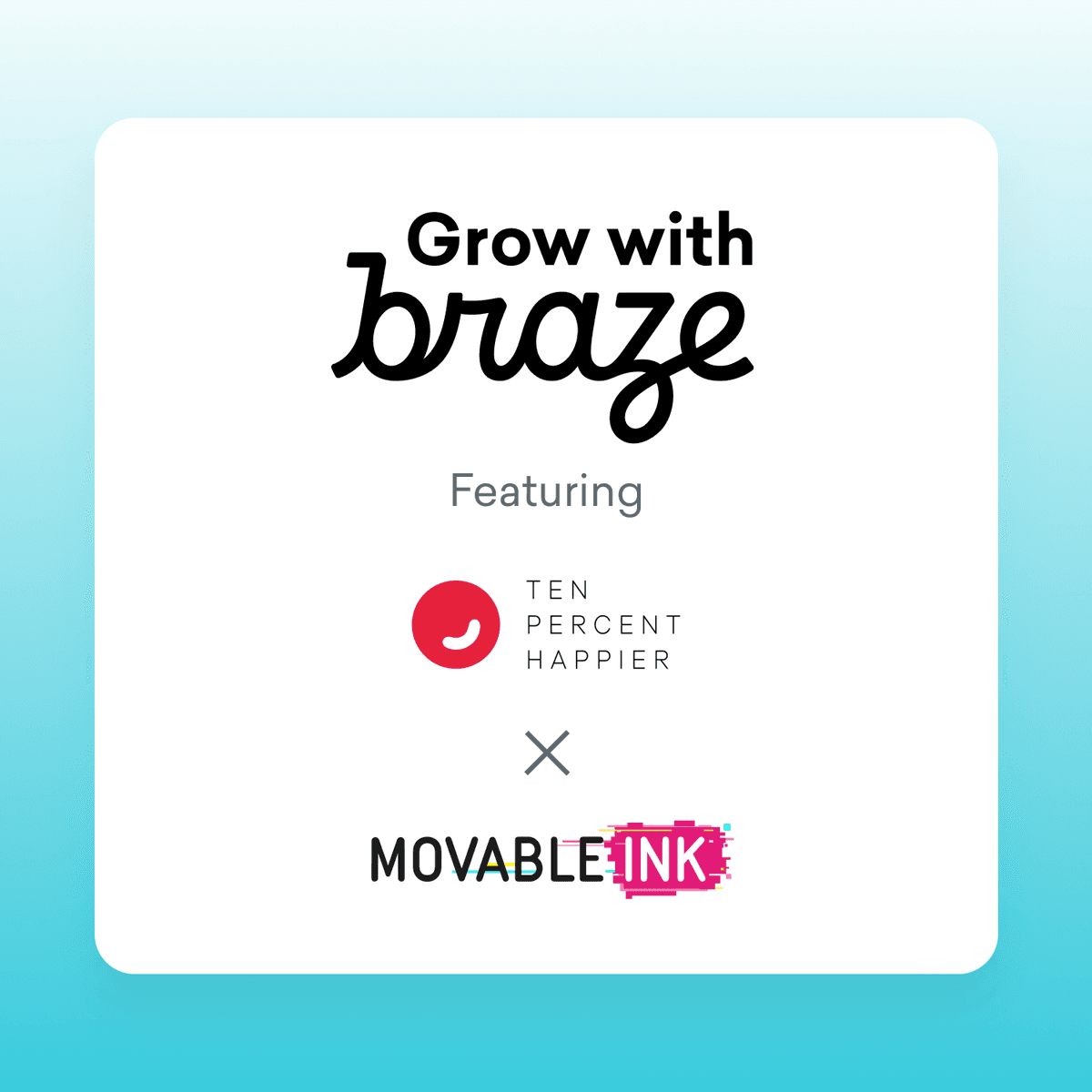 Grow with Braze featuring Ten Percent Happier & Movable Ink