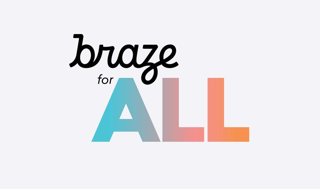 How We’re Making Braze for ALL