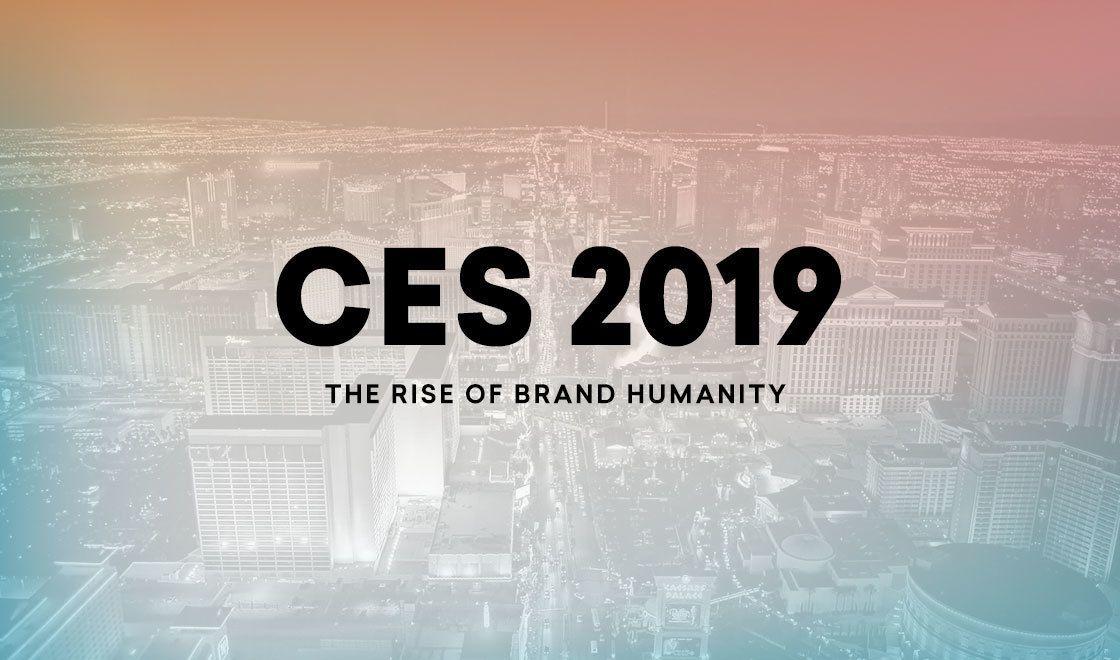 CES 2019: The Rise of Brand Humanity