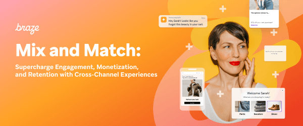 an advertisement for braze mix and match supercharge engagement monetization and retention with cross-channel experiences
