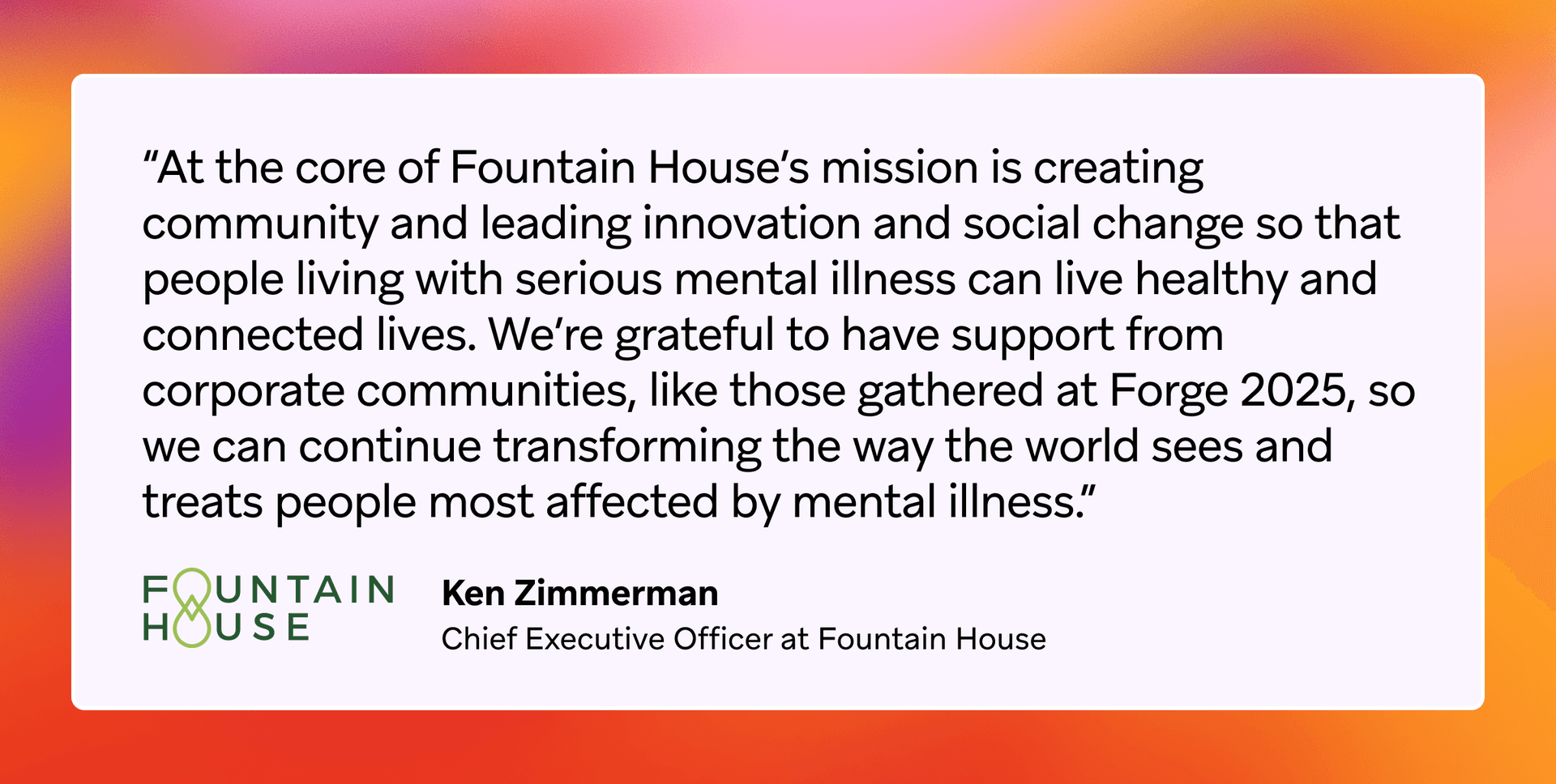 Quote by Lulu Chu-Sikes of Fountain House about their mission to create opportunity, end social isolation for individuals with mental illness, and support mental health treatment and community.