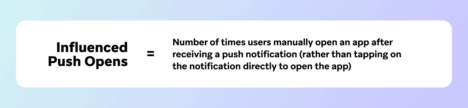 Influenced Push Opens are defined as the number of times users manually open an app after receiving a push notification, rather than tapping the notification directly.