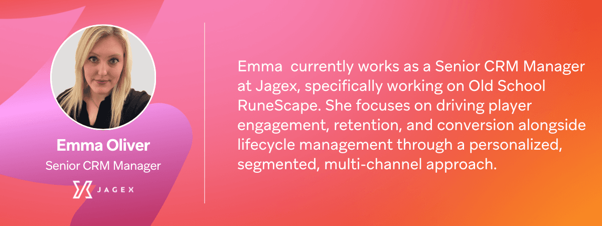 Emma Oliver, Senior CRM Manager at Jagex, with a description of her role working on Old School RuneScape.