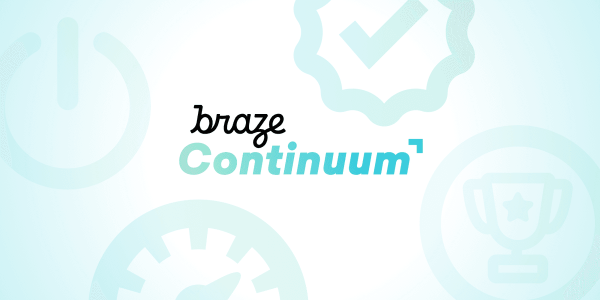 What It Takes to Deliver Increased Customer Value: Introducing Braze Continuum