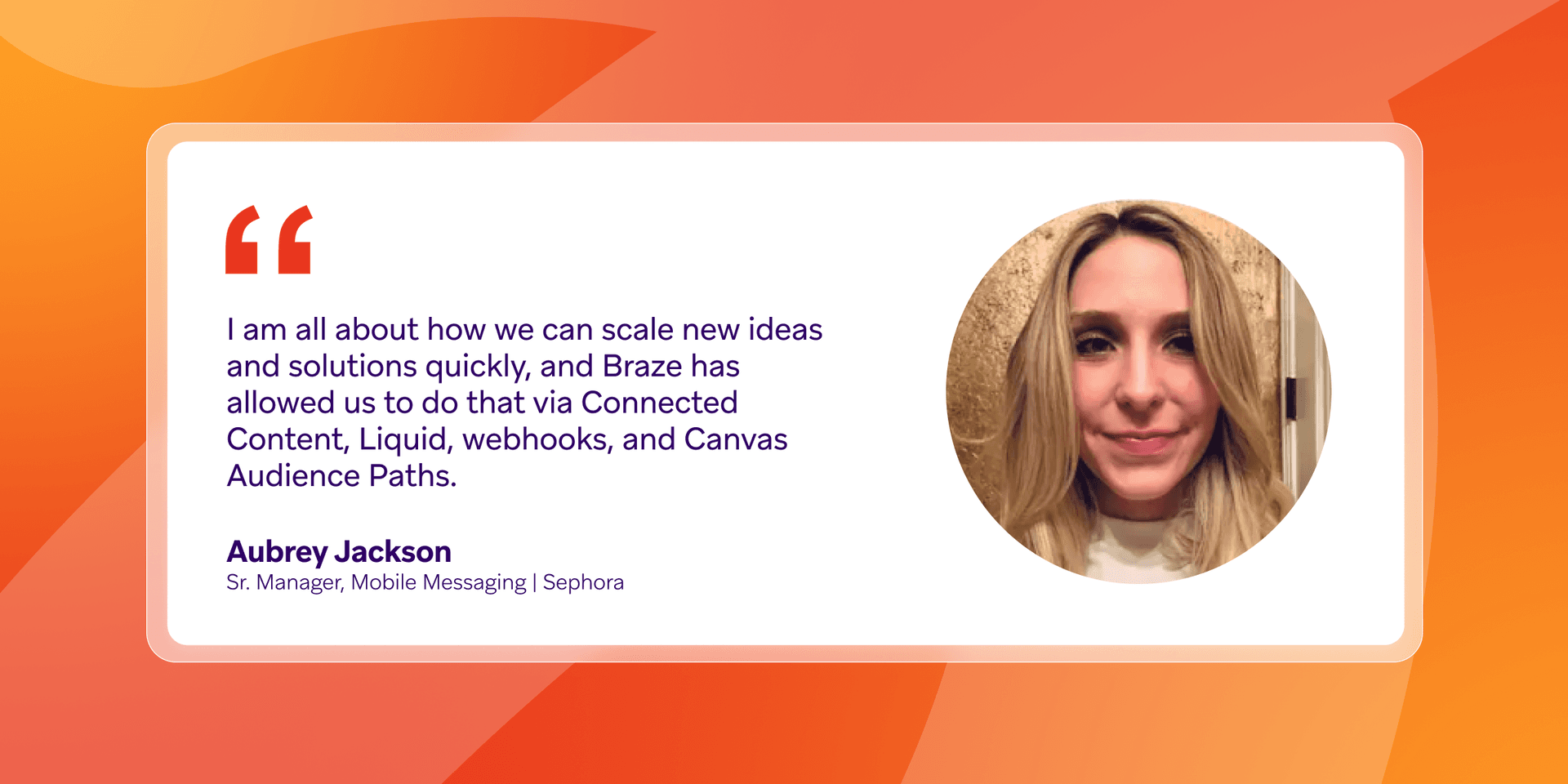 Testimonial from Aubrey Jackson, Sr. Manager, Mobile Messaging at Sephora, stating Braze helps scale new ideas and solutions quickly.